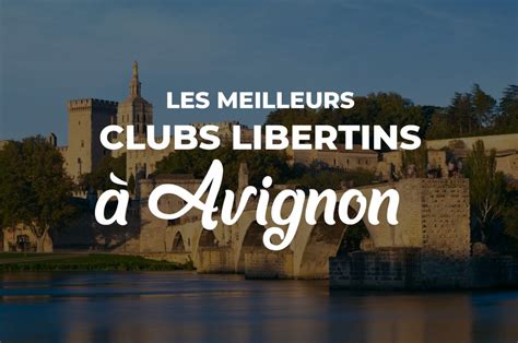 Les 4 Meilleurs Clubs libertins à Avignon (Avis, Infos, Tarifs)